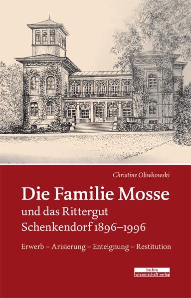 Die Familie Mosse und das Rittergut Schenkendorf 1896-1996 - Christine Oliwkowski