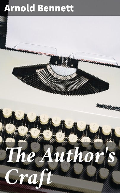 The Author's Craft - Arnold Bennett