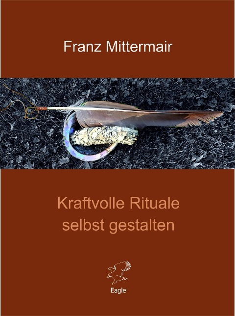 Kraftvolle Rituale selbst gestalten - Franz Mittermair