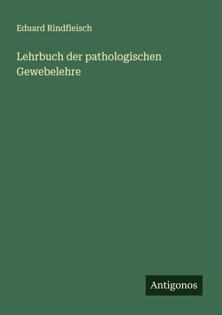 Lehrbuch der pathologischen Gewebelehre - Eduard Rindfleisch