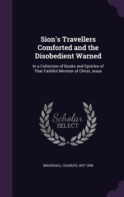 Sion's Travellers Comforted and the Disobedient Warned - Charles Marshall