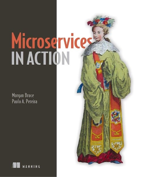 Microservices in Action - Morgan Bruce, Paulo A Pereira