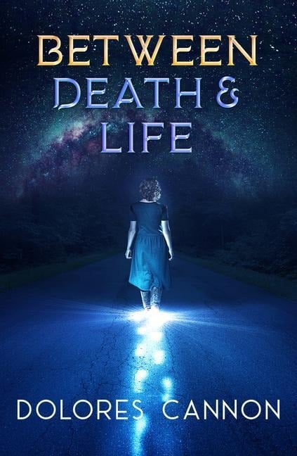 Between Death and Life - Dolores Cannon