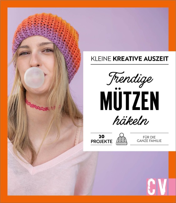 Kleine kreative Auszeit: Trendige Mützen häkeln - Andel Konrad, Jandine Schmidt, Babette Ulmer, Karoline Hoffmeister, Sabine Ruf