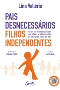 Pais desnecessários, filhos independentes - Lina Valléria