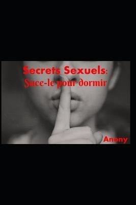 Secrets Sexuels: Suce-Le Pour Dormir. - Anony