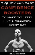 7 Quick and Easy Confidence Boosters to Make You Feel Like a Champion Every Day - Beau Norton