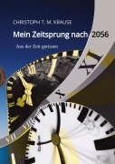 Cover-Bild zum Titel 'Mein Zeitsprung nach 2056' von 'Christoph T. M. Krause'