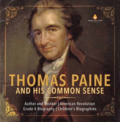 Thomas Paine and His Common Sense | Author and Thinker | American Revolution | Grade 4 Biography | Children's Biographies - Dissected Lives