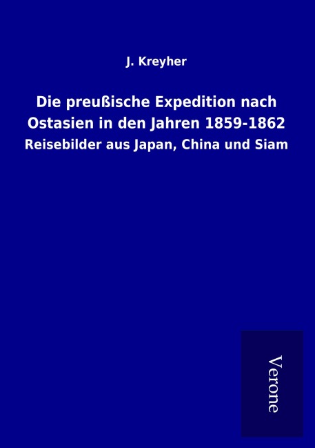 Die preußische Expedition nach Ostasien in den Jahren 1859-1862 - J. Kreyher