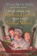 Cover-Bild zum Titel 'Tales from the Brothers Grimm and the Sisters Weird' von 'Vivian Vande Velde'