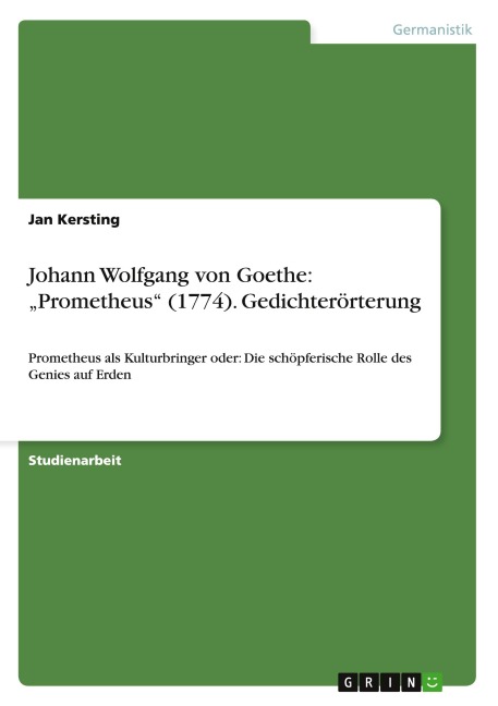Johann Wolfgang von Goethe: "Prometheus" (1774). Gedichterörterung - Jan Kersting