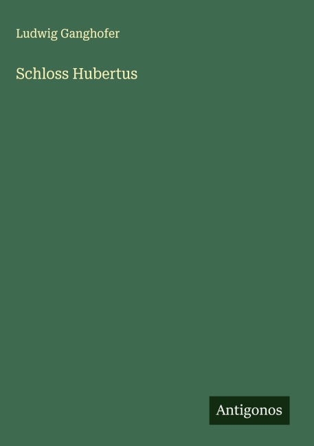 Schloss Hubertus - Ludwig Ganghofer