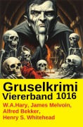 Cover-Bild zum Titel 'Gruselkrimi Viererband 1016' von 'Henry S. Whitehead, W. A. Hary, James Melvoin, Alfred Bekker'