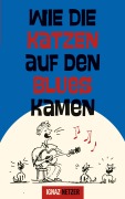 Cover-Bild zum Titel 'Wie die Katzen auf den Blues kamen' von 'Ignaz Netzer'