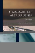Cover-Bild zum Titel 'Grammaire Des Arts Du Dessin: Architecture, Sculpture, Peinture...' von 'Charles Blanc'