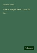 Cover-Bild zum Titel 'Théâtre complet de Al. Dumas fils' von 'Alexandre Dumas'