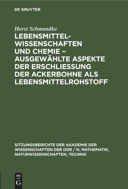 Lebensmittelwissenschaften und Chemie - ausgewählte Aspekte der Erschließung der Ackerbohne als Lebensmittelrohstoff - Horst Schmandke