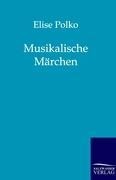 Cover-Bild zum Titel 'Musikalische Märchen' von 'Edith Polko'