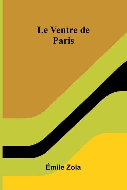 Le Ventre De Paris - Mile Zola