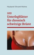 Cover-Bild zum Titel '100 Unterlegblätter für chronisch schwitzige Brüste' von 'Hautarzt Vincent Hohne'