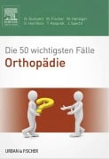 Cover-Bild zum Titel 'Die 50 wichtigsten Fälle Orthopädie' von 'Nicolas Gumpert, Matthias Fischer, Martina Henniger, Gerret Hochholz, Tobias Kasprak'