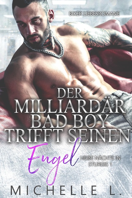 Der Milliardär Bad Boy trifft seinen Engel: Biker Liebesromane (Heiße Nächte in Sturgis, #1) - Michelle L.