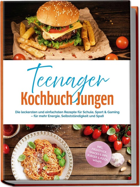 Teenager Kochbuch Jungen: Die leckersten und einfachsten Rezepte für Schule, Sport & Gaming - für mehr Energie, Selbstständigkeit und Spaß - inkl. Frühstück, Snacks & Dips, Burger & Pizza, Wraps - Lennart Brockmann