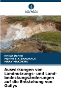 Cover-Bild zum Titel 'Auswirkungen von Landnutzungs- und Land-bedeckungsänderungen auf die Entstehung von Gullys' von 'Khisa Daniel, Murimi S. K Shadrack, Mary Makokha'