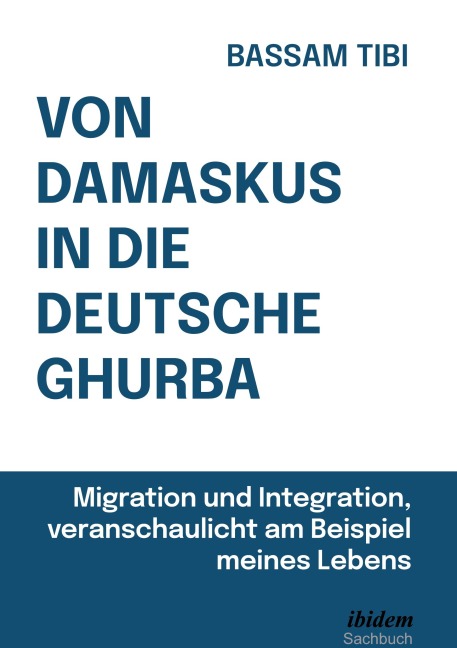 Von Damaskus in die deutsche Ghurba - Bassam Tibi
