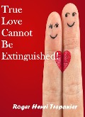 Cover-Bild zum Titel 'True Love Cannot Be Extinguished! (The Practical Helps Library, #24)' von 'Roger Henri Trepanier'