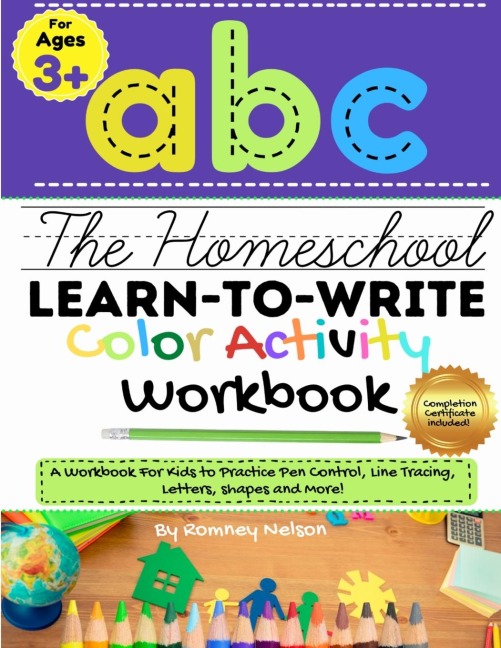The Homeschool Learn to Write Color Activity Workbook - Romney Nelson, The Life Graduate Publishing Group