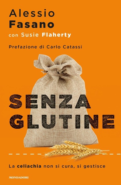 Senza glutine. La celiachia non si cura, si gestisce - Alessio Fasano, Susie Flaherty