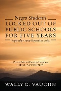Negro Students Locked Out of Public Schools for Five Years September 1959-September 1964 - Wally G Vaughn