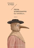 Prima sterminammo gli uccelli... La cacciata degli dèi - Francesco De Filippo
