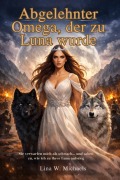 Cover-Bild zum Titel 'Abgelehnter Omega, der zu Luna wurde' von 'Lina W. Michaels'