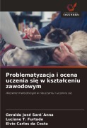 Cover-Bild zum Titel 'Problematyzacja i ocena uczenia si¿ w kszta¿ceniu zawodowym' von 'Geraldo José Sant¿Anna, Luciane T. Furtado, Elvio Carlos Da Costa'