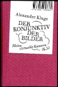 Alexander Kluge: Der Konjunktiv der Bilder - Alexander Kluge