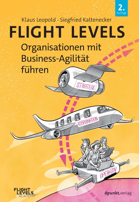 Flight Levels - Organisationen mit Business-Agilität führen - Klaus Leopold, Siegfried Kaltenecker
