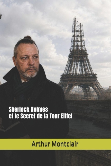 Sherlock Holmes et le Secret de la Tour Eiffel - Arthur Montclair