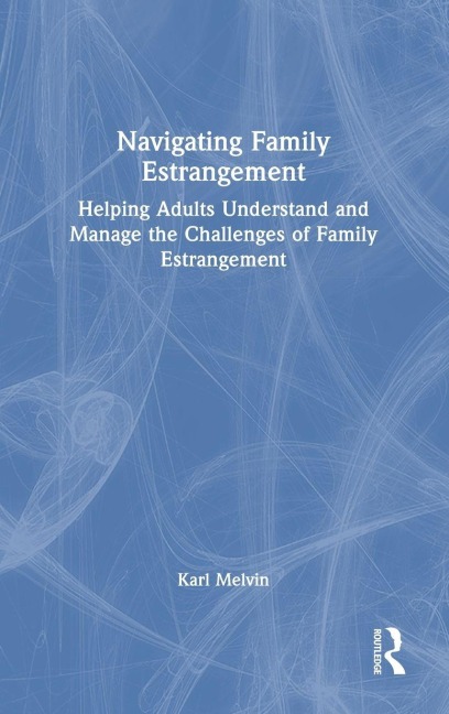 Navigating Family Estrangement - Karl Melvin