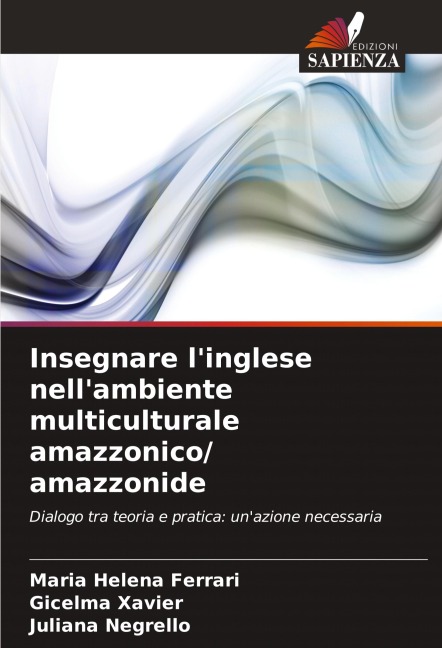 Insegnare l'inglese nell'ambiente multiculturale amazzonico/ amazzonide - Maria Helena Ferrari, Gicelma Xavier, Juliana Negrello