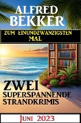 Cover-Bild zum Titel 'Zum einundzwanzigsten Mal zwei superspannende Strandkrimis Juni 2023' von 'Alfred Bekker'