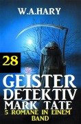 Cover-Bild zum Titel 'Geister-Detektiv Mark Tate 28 - 5 Romane in einem Band' von 'W. A. Hary'