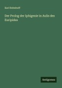 Cover-Bild zum Titel 'Der Prolog der Iphigenie in Aulis des Euripides' von 'Karl Bohnhoff'