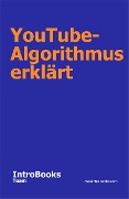 Cover-Bild zum Titel 'YouTube-Algorithmus erklärt' von 'IntroBooks Team'