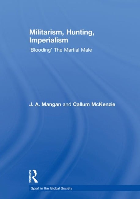 Militarism, Hunting, Imperialism - J. A. Mangan, Callum McKenzie