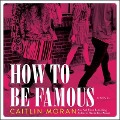 How to Be Famous Lib/E - Caitlin Moran