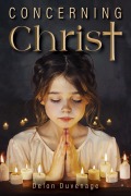 Cover-Bild zum Titel 'Concerning Christ' von 'Delon Duvenage'