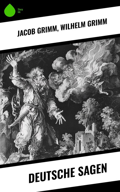 Deutsche Sagen - Jacob Grimm, Wilhelm Grimm